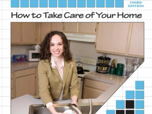 Steps to Independent Living Series: How to Take Care of Your Home, 3rd Edition