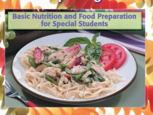 Choosing and Preparing Foods: Basic Nutrition and Food Preparation for Special Students