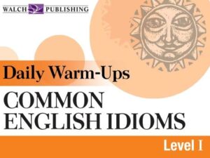 Daily Warm-Ups: Common English Idioms, Level I