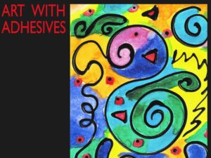 Glorious Glue! Art with Adhesives